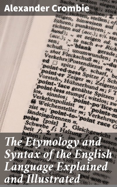 The Etymology and Syntax of the English Language Explained and Illustrated, Alexander Crombie