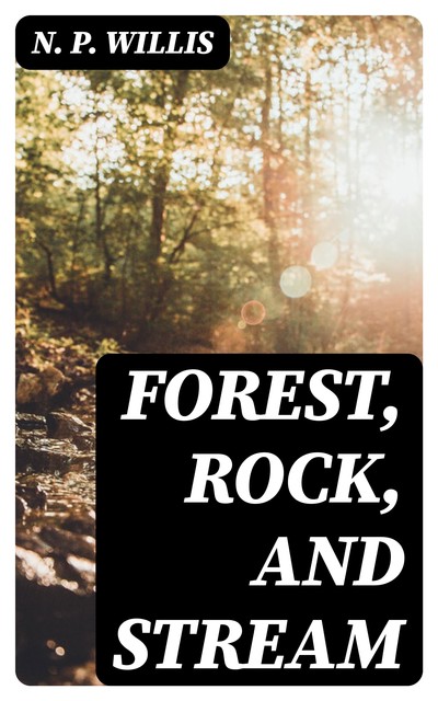 Forest, Rock, and Stream, N.P. Willis