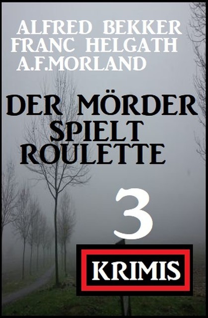 Drei Top Krimis #7, Alfred Bekker, Morland A.F., Franc Helgath