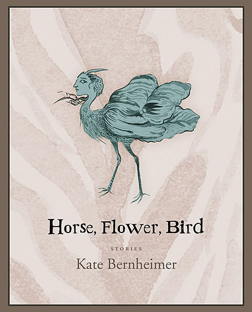 Horse, Flower, Bird, Kate Bernheimer