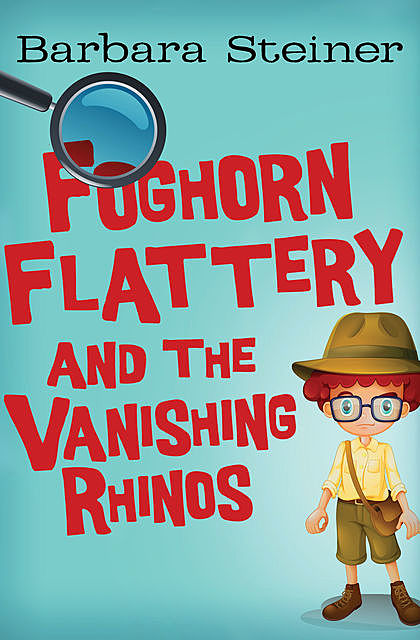 Foghorn Flattery and the Vanishing Rhinos, Barbara Steiner