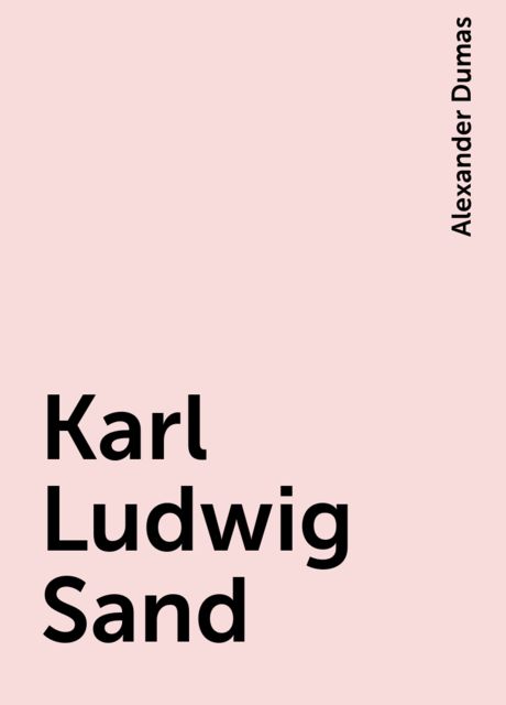 Karl Ludwig Sand, Alexander Dumas