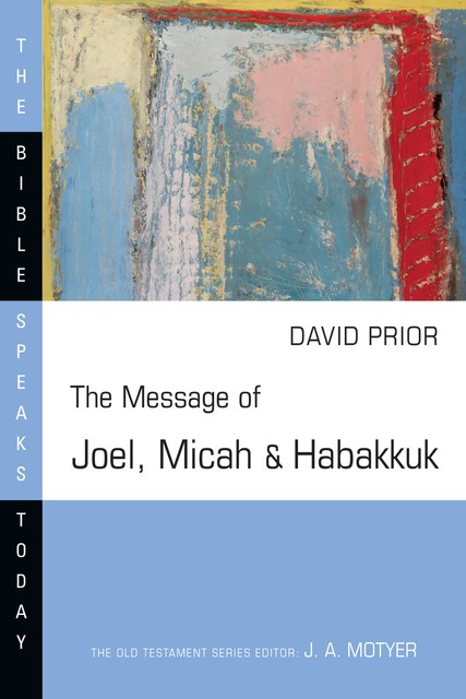 The Message of Joel, Micah and Habakkuk, David Prior
