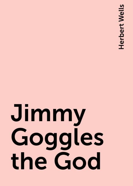 Jimmy Goggles the God, Herbert Wells