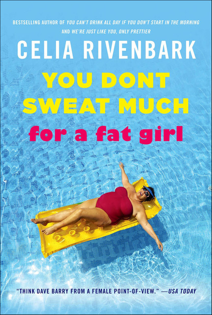 You Don't Sweat Much for a Fat Girl, Celia Rivenbark
