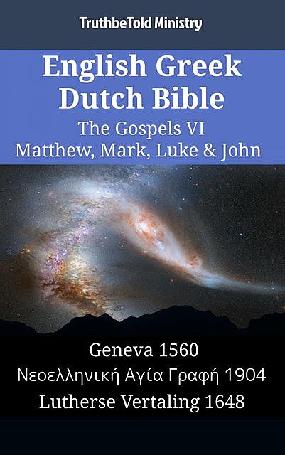 English Greek Dutch Bible – The Gospels VI – Matthew, Mark, Luke & John, TruthBeTold Ministry