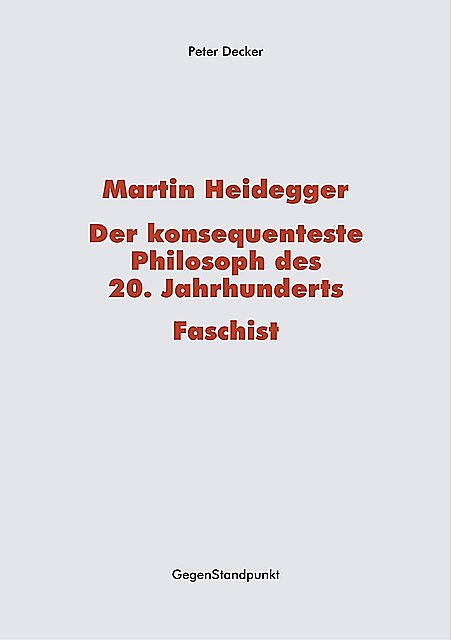 Martin Heidegger – Der konsequenteste Philosoph des 20. Jahrhunderts – Faschist, Peter Decker