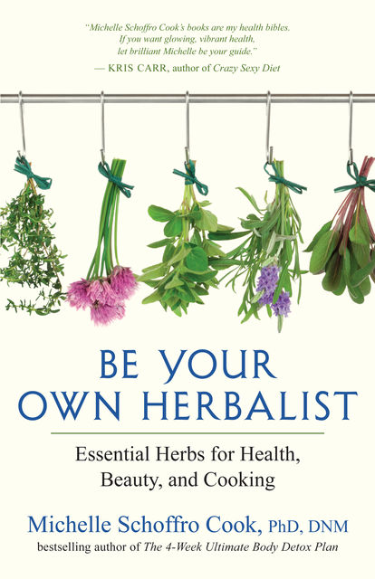 Be Your Own Herbalist, Michelle Schoffro Cook, DNM