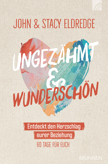 Ungezähmt und wunderschön, John Eldredge, Stacy Eldredge