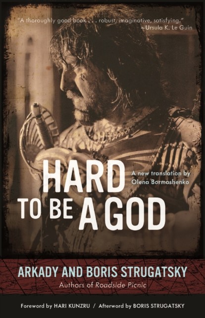 Hard to Be a God, Arkady Strugatsky, Hari Kunzru, Boris Strugatsky