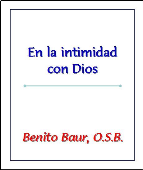 En la intimidad con Dios, Benito Baur O.S. B.