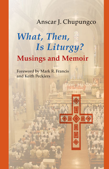 What, Then, Is Liturgy, Anscar J. Chupungco
