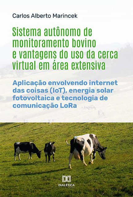 Sistema autônomo de monitoramento bovino e vantagens do uso da cerca virtual em área extensiva, Carlos Alberto Marincek