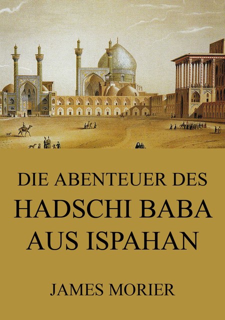 Die Abenteuer des Hadschi Baba aus Ispahan, James Morier