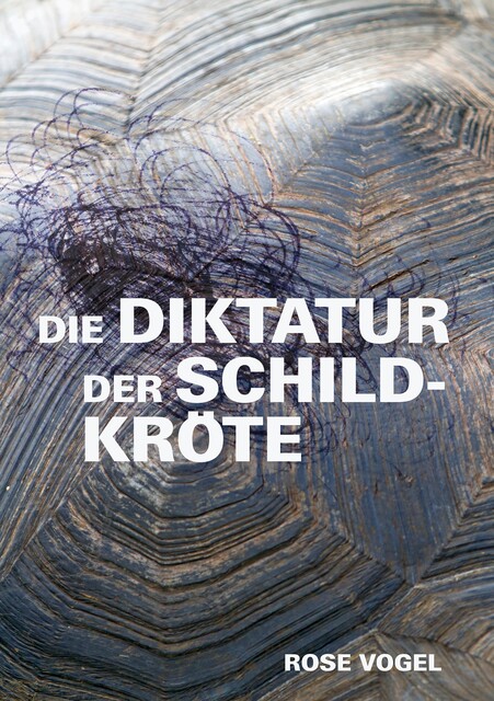 Die Diktatur der Schildkröte, Rose Vogel
