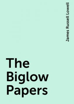 The Biglow Papers, James Russell Lowell
