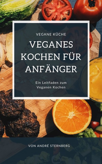 Veganes Kochen für Anfänger, André Sternberg