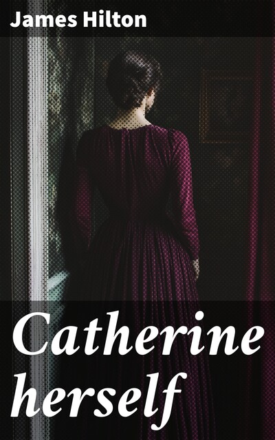 Catherine herself, James Hilton