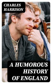 A Humorous History of England, Charles Harrison