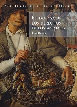 En defensa de los derechos de los animales, Gustavo Ortiz Millán, Ana Tamarit, Tom Regan