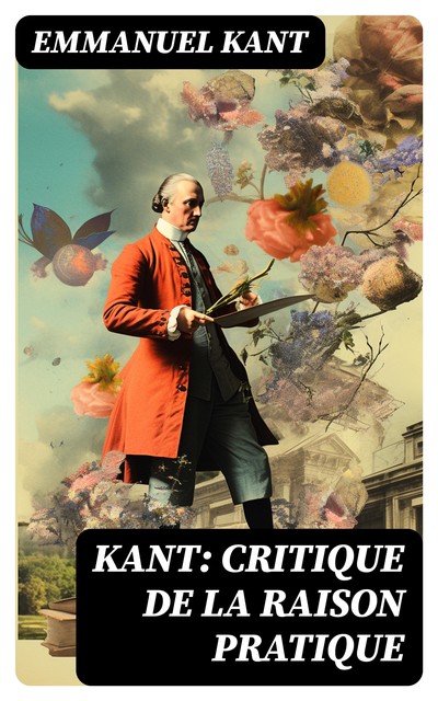 La Critique de la raison pratique (L'édition intégrale), Emmanuel Kant, François Picavet