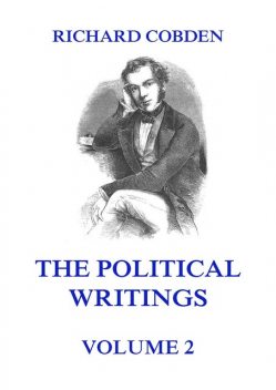 The Political Writings of Richard Cobden Volume 2, Richard Cobden