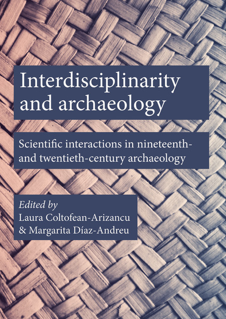 Interdisciplinarity and Archaeology, Laura Coltofean-Arizancu, Margarita Díaz-Andreu