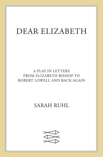 Dear Elizabeth, Sarah Ruhl