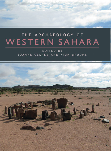The Archaeology of Western Sahara, Nick Brooks, Joanne Clarke