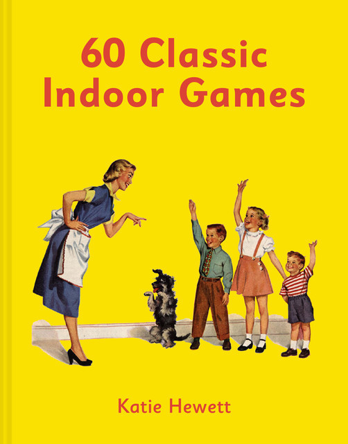 60 Classic Indoor Games, Katie Hewett