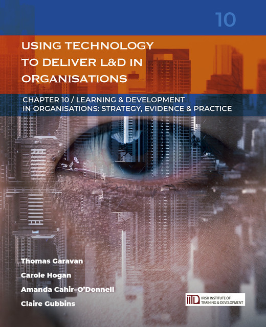 Using Technology to Deliver Learning & Development in Organisations, Amanda Cahir-O'Donnell, Carole Hogan, Thomas Garavan