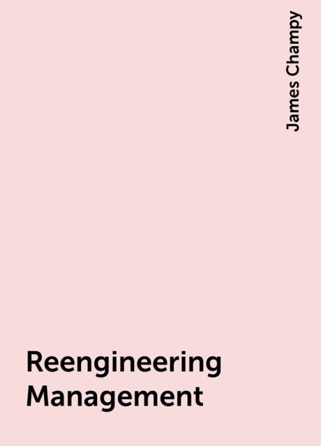 Reengineering Management, James Champy