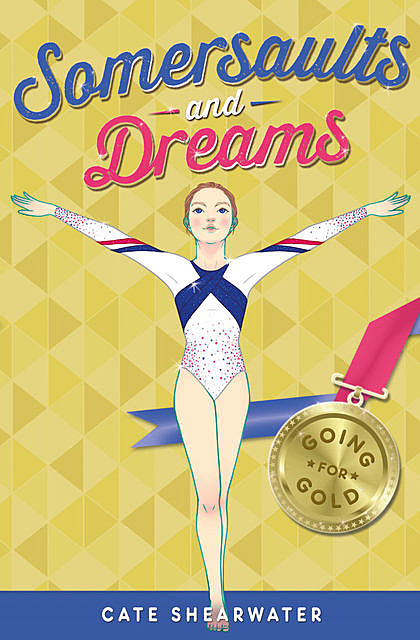 Somersaults and Dreams: Going for Gold, Cate Shearwater
