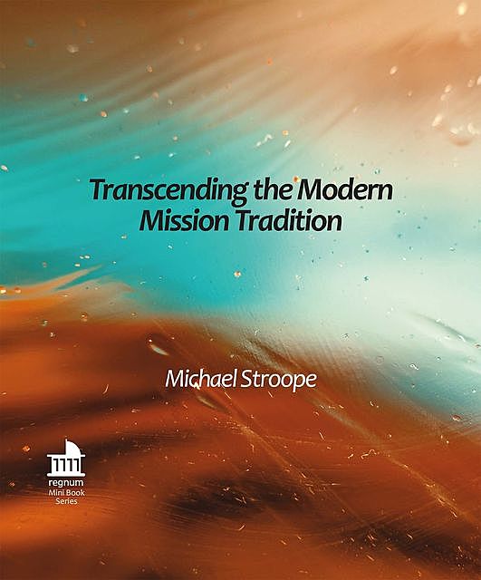 Transcending the Modern Mission Tradition, Michael W Stroope