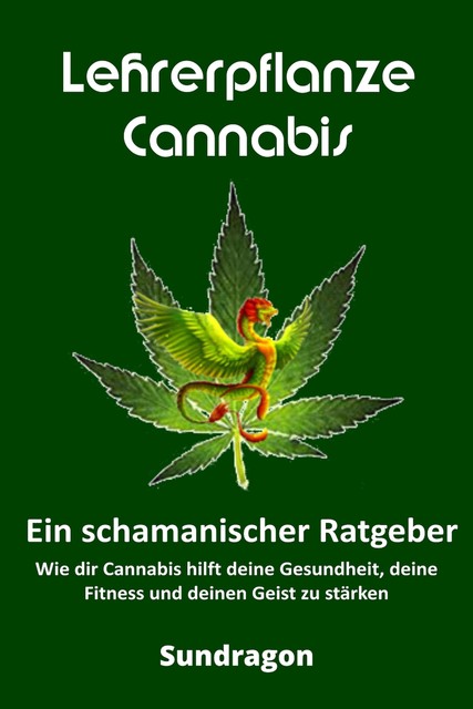 Lehrerpflanze Cannabis – Ein schamanischer Ratgeber, Sun Dragon