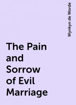 The Pain and Sorrow of Evil Marriage, Wynkyn de Worde