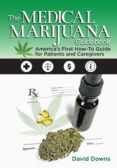 The Medical Marijuana Guidebook, David Downs