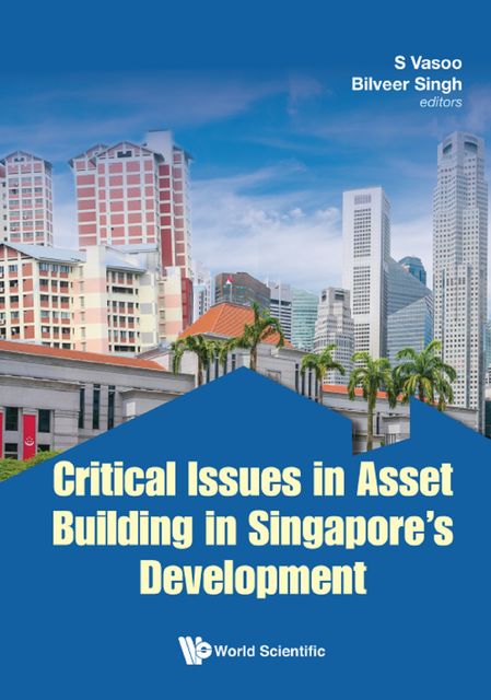 Critical Issues in Asset Building in Singapore's Development, Bilveer Singh, S Vasoo