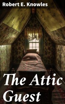 The Attic Guest, Robert Knowles