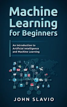 Machine Learning for Beginners, John Slavio