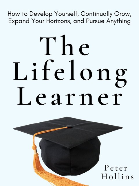 The Lifelong Learner, Peter Hollins