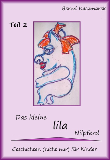 Das kleine lila Nilpferd Teil 2, Bernd Kaczmarek
