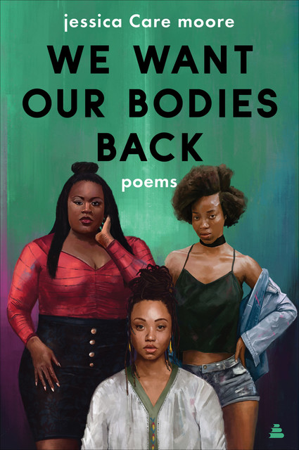 We Want Our Bodies Back, jessica Care moore