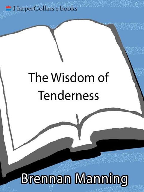 The Wisdom of Tenderness, Brennan Manning