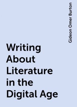 Writing About Literature in the Digital Age, Gideon Omer Burton