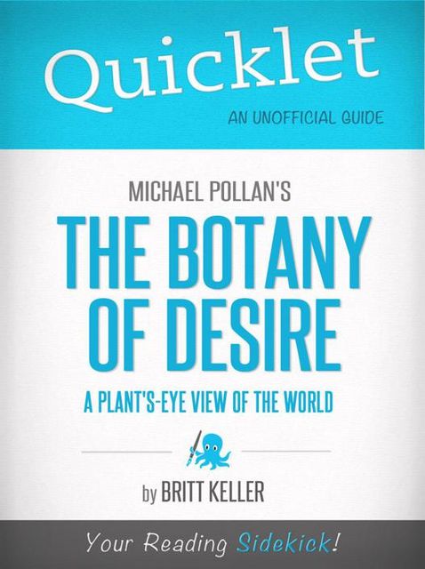 Quicklet on Michael Pollan's The Botany of Desire (CliffNotes-like Summary, Analysis, and Review), Britt Keller