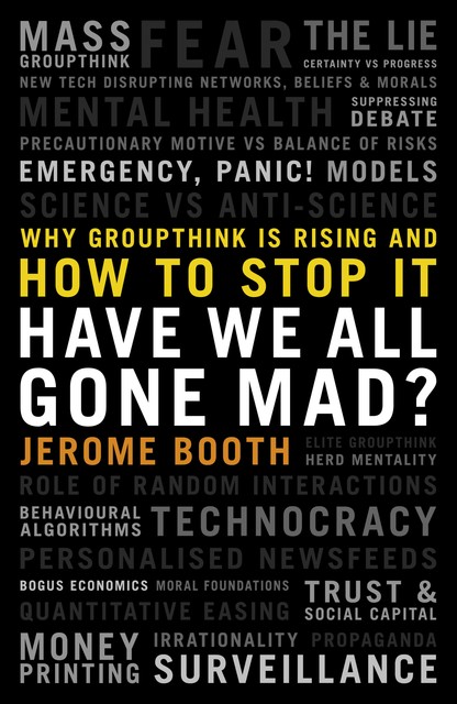 Have We All Gone Mad? Why groupthink is rising and how to stop it, Jerome Booth