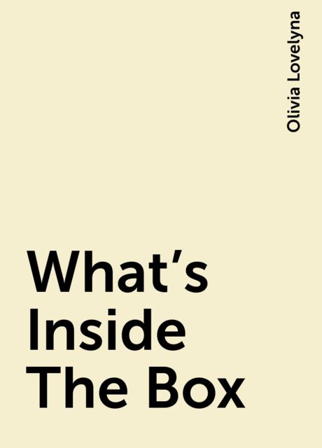 What’s Inside The Box, Olivia Lovelyna