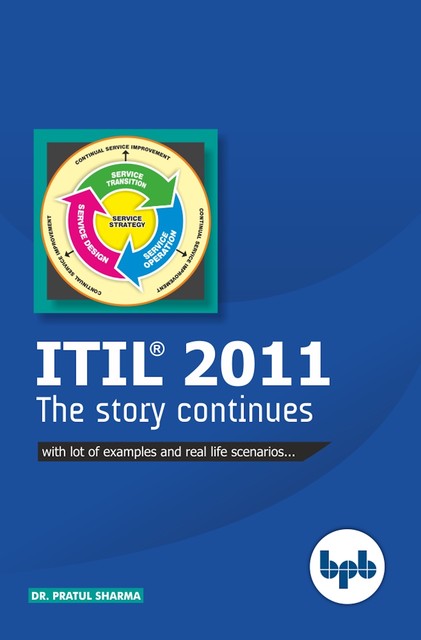 ITIL® 2011 The Story Continues: Learn ITIL® 2011 with lots of examples and real-life scenarios, Pratul Sharma