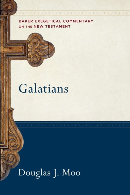Galatians (Baker Exegetical Commentary on the New Testament), Douglas J. Moo